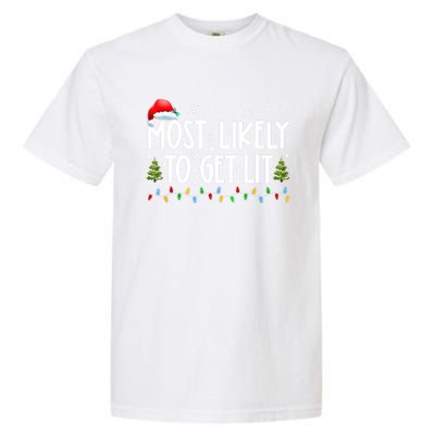 Most Likely To Get Lit Ing Funny Family Christmas Xmas Gift Garment-Dyed Heavyweight T-Shirt