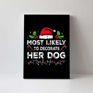 Most Likely To Decorate Her Dog Family Christmas Matching Canvas