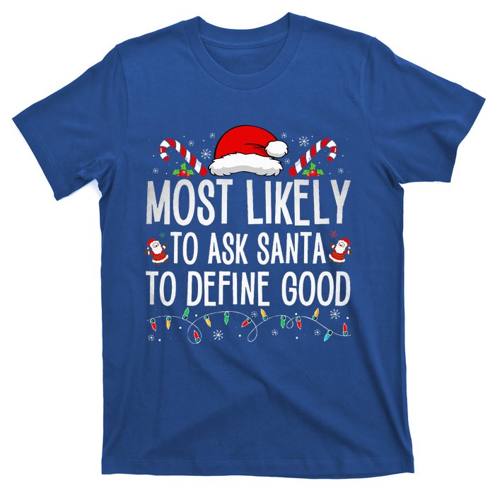 Most Likely To Ask Santa To Define Good Funny Christmas  T-Shirt