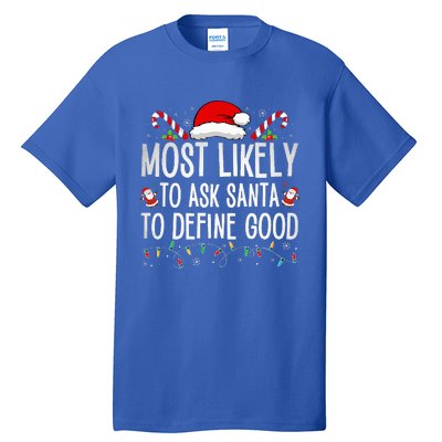 Most Likely To Ask Santa To Define Good Funny Christmas  Tall T-Shirt