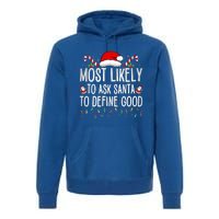 Most Likely To Ask Santa To Define Good Funny Christmas  Premium Hoodie