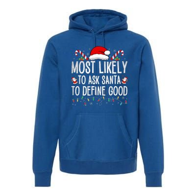 Most Likely To Ask Santa To Define Good Funny Christmas  Premium Hoodie