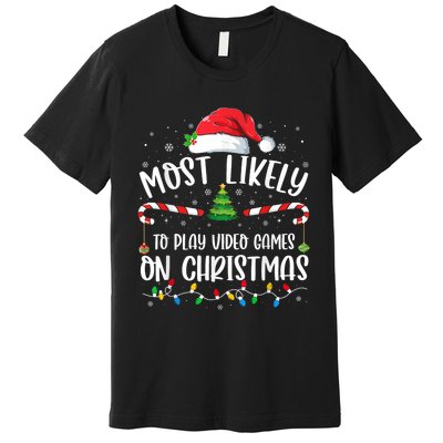 Most Likely To Play Video Games On Christmas Gamer Lovers Premium T-Shirt