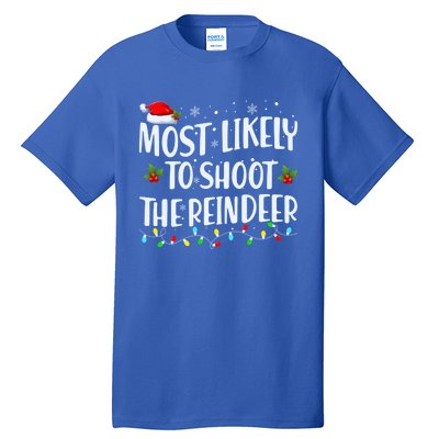 Most Likely To Shoot The Reindeer Christmas Holiday Family Meaningful Gift Tall T-Shirt