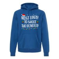 Most Likely To Shoot The Reindeer Christmas Holiday Family Meaningful Gift Premium Hoodie