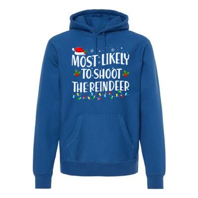 Most Likely To Shoot The Reindeer Christmas Holiday Family Meaningful Gift Premium Hoodie