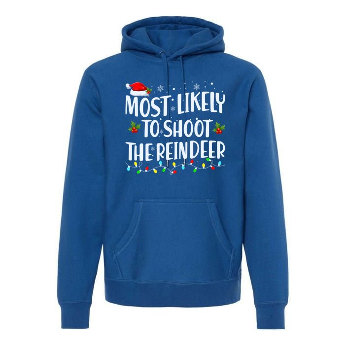 Most Likely To Shoot The Reindeer Christmas Holiday Family Meaningful Gift Premium Hoodie