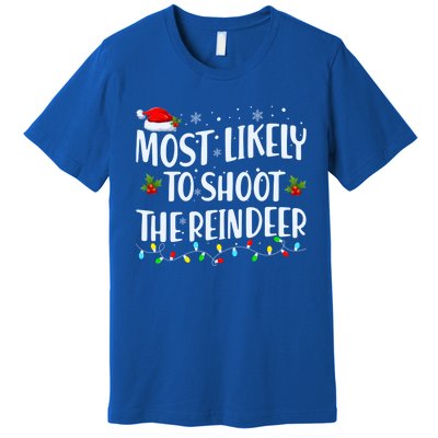 Most Likely To Shoot The Reindeer Christmas Holiday Family Meaningful Gift Premium T-Shirt