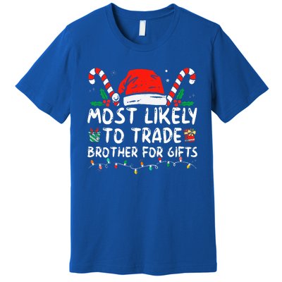 Most Likely To Trade Brother For Gifts Family Christmas Premium T-Shirt