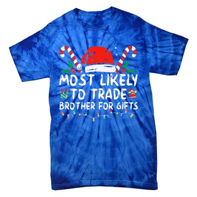 Most Likely To Trade Brother For Gifts Family Christmas Tie-Dye T-Shirt