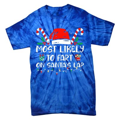 Most Likely To Fart On Santa's Lap Funny Family Christmas Tie-Dye T-Shirt