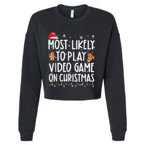 Most Likely To Play Video Games On Christmas Gamer Lovers Cropped Pullover Crew