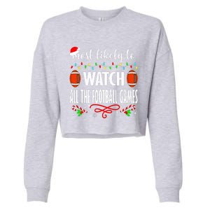 Most Likely To Watch All The Football Games Christmas Xmas  Cropped Pullover Crew