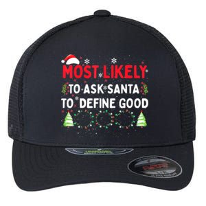 Most Likely To Ask Santa To Define Good Family Christmas Flexfit Unipanel Trucker Cap