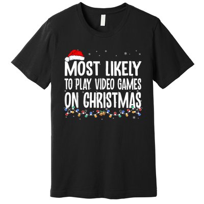 Most Likely To Play Video Games On Christmas Gamer Lovers Premium T-Shirt