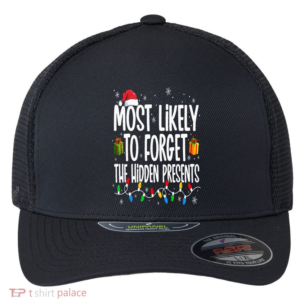 Most Likely To Forget The Hidden Presents Family Christmas Flexfit Unipanel Trucker Cap