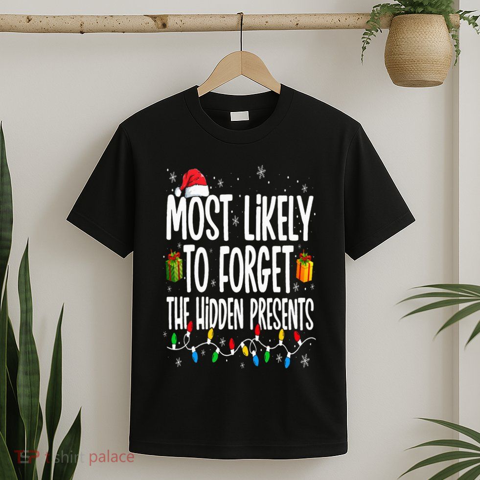 Most Likely To Forget The Hidden Presents Family Christmas T-Shirt