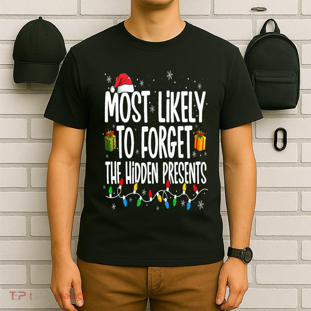Most Likely To Forget The Hidden Presents Family Christmas T-Shirt
