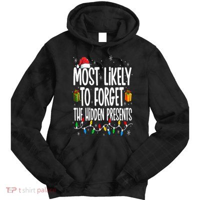 Most Likely To Forget The Hidden Presents Family Christmas Tie Dye Hoodie