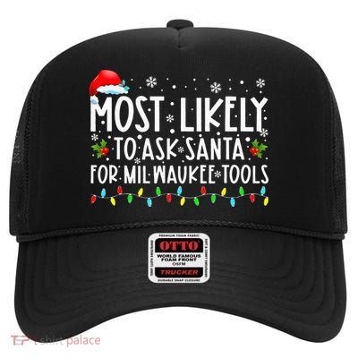 Most Likely To Ask Santa For Milwaukee Tools Xmas  High Crown Mesh Back Trucker Hat