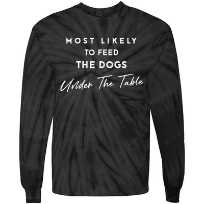 Most Likely To Feed The Dogs Under Table Thanksgiving Dinner Tie-Dye Long Sleeve Shirt