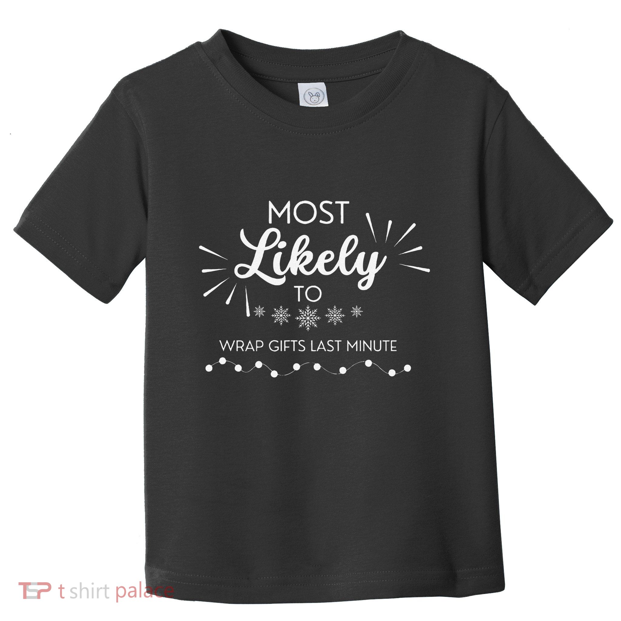 Most Likely To Wrap Gifts Past Minute Funny Christmas Toddler T-Shirt