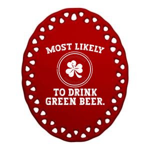 Most Likely To Drink Green Beer Funny St Patricks Day Ceramic Oval Ornament