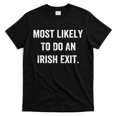 Most Likely To Do An Irish Exit T-Shirt