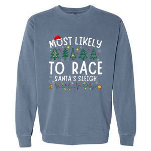 Most Likely To Race SantaS Sleigh Matching Christmas Garment-Dyed Sweatshirt