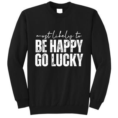 Most Likely To Be Happy Go Lucky St Patricks Day Tall Sweatshirt