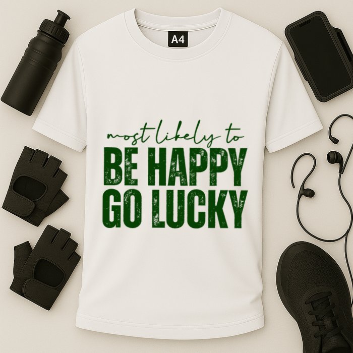 Most Likely To Be Happy Go Lucky St Patricks Day Performance Shirt