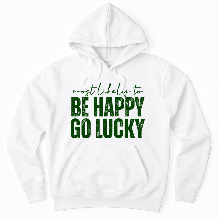 Most Likely To Be Happy Go Lucky St Patricks Day Hoodie