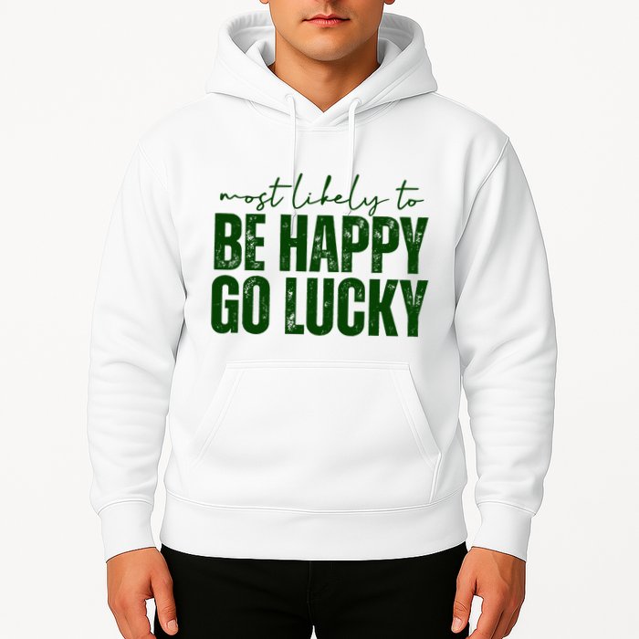 Most Likely To Be Happy Go Lucky St Patricks Day Hoodie