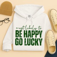 Most Likely To Be Happy Go Lucky St Patricks Day Hoodie