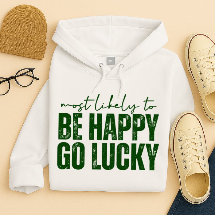 Most Likely To Be Happy Go Lucky St Patricks Day Hoodie