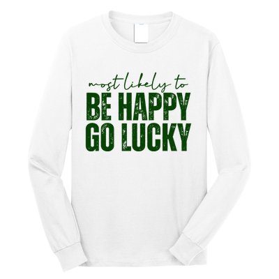 Most Likely To Be Happy Go Lucky St Patricks Day Long Sleeve Shirt