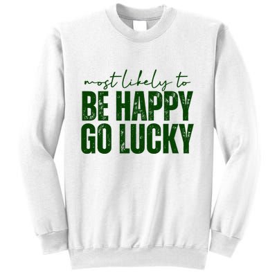 Most Likely To Be Happy Go Lucky St Patricks Day Sweatshirt