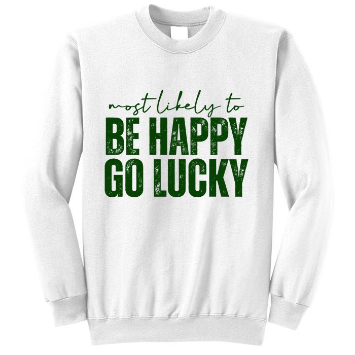 Most Likely To Be Happy Go Lucky St Patricks Day Sweatshirt