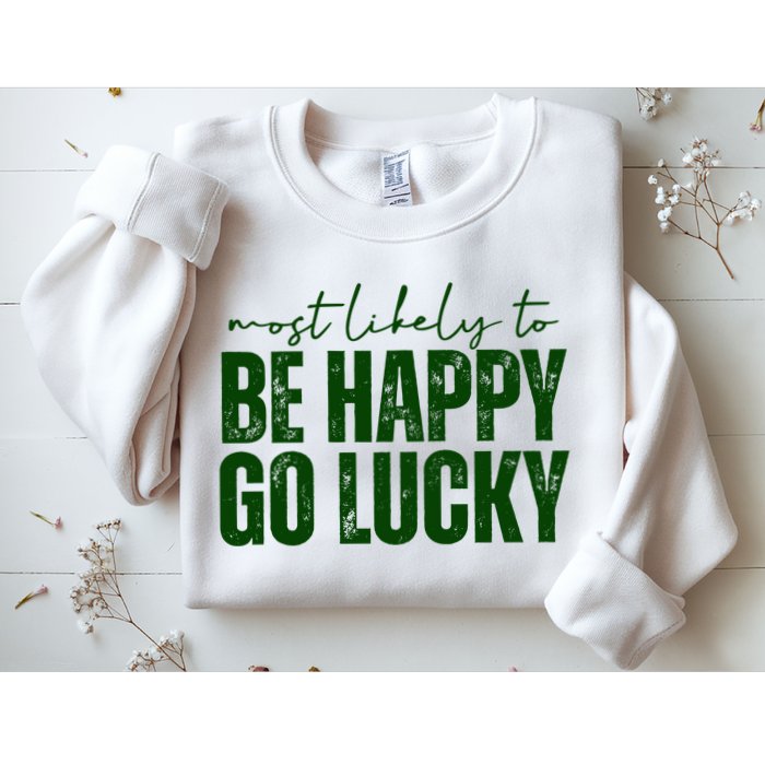 Most Likely To Be Happy Go Lucky St Patricks Day Sweatshirt