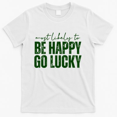 Most Likely To Be Happy Go Lucky St Patricks Day T-Shirt