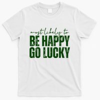 Most Likely To Be Happy Go Lucky St Patricks Day T-Shirt