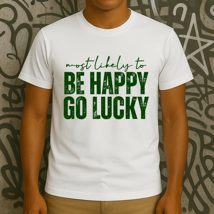 Most Likely To Be Happy Go Lucky St Patricks Day T-Shirt