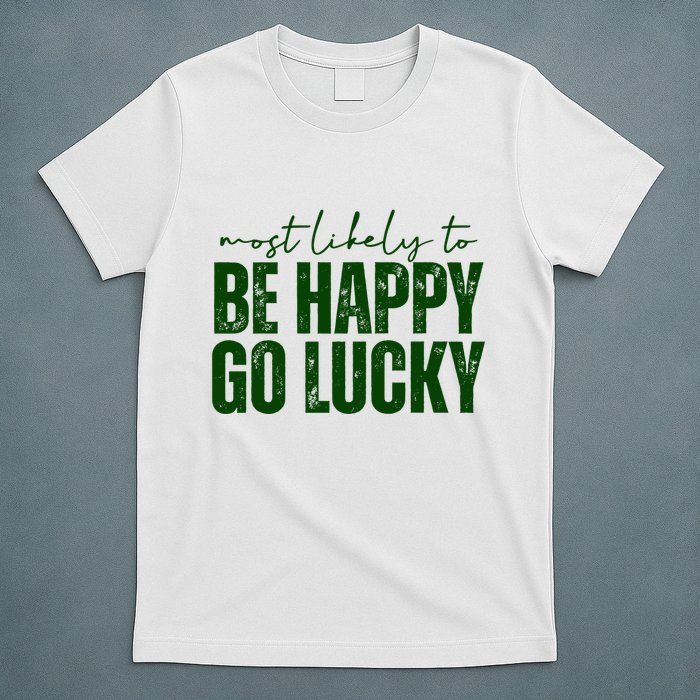 Most Likely To Be Happy Go Lucky St Patricks Day T-Shirt