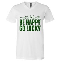 Most Likely To Be Happy Go Lucky St Patricks Day V-Neck T-Shirt