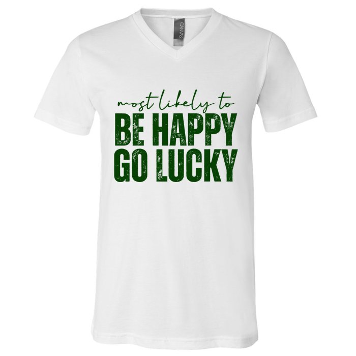 Most Likely To Be Happy Go Lucky St Patricks Day V-Neck T-Shirt