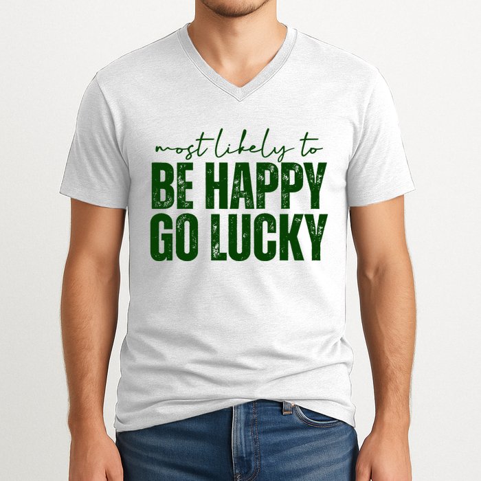 Most Likely To Be Happy Go Lucky St Patricks Day V-Neck T-Shirt