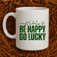 Most Likely To Be Happy Go Lucky St Patricks Day Mug