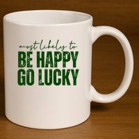 Most Likely To Be Happy Go Lucky St Patricks Day 11oz C Handle Ceramic Mug