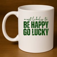 Most Likely To Be Happy Go Lucky St Patricks Day 11oz C Handle Ceramic Mug
