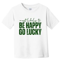 Most Likely To Be Happy Go Lucky St Patricks Day Toddler T-Shirt